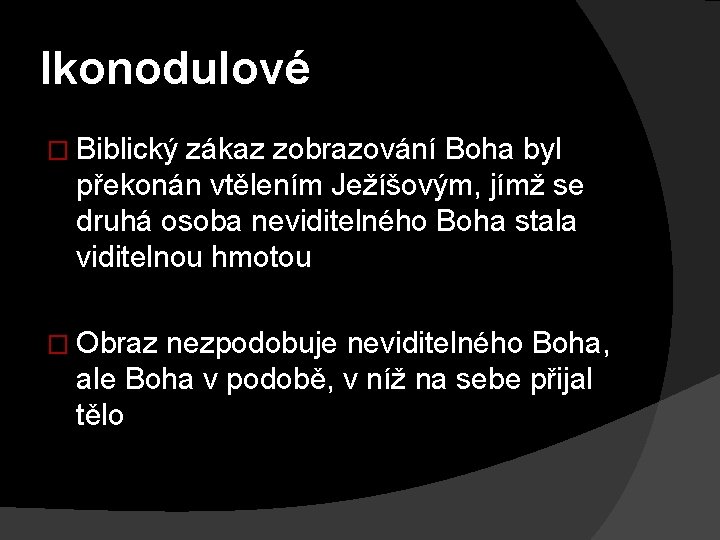 Ikonodulové � Biblický zákaz zobrazování Boha byl překonán vtělením Ježíšovým, jímž se druhá osoba