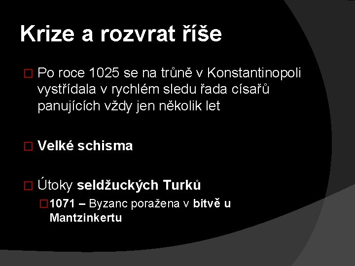 Krize a rozvrat říše � Po roce 1025 se na trůně v Konstantinopoli vystřídala