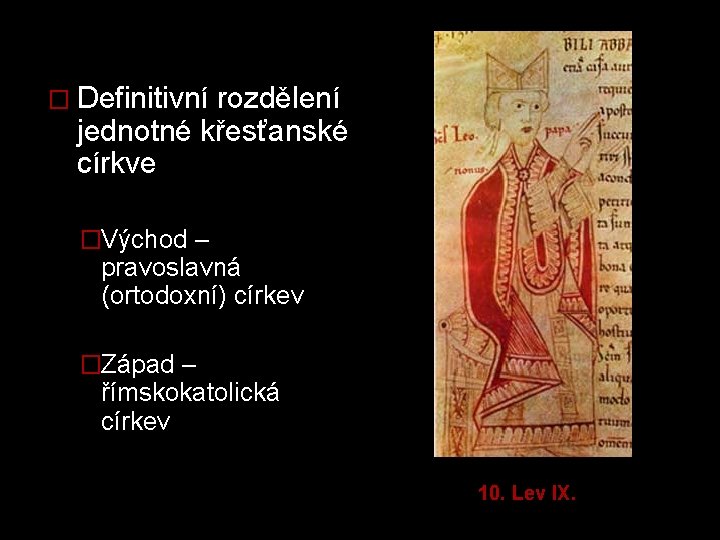 � Definitivní rozdělení jednotné křesťanské církve �Východ – pravoslavná (ortodoxní) církev �Západ – římskokatolická