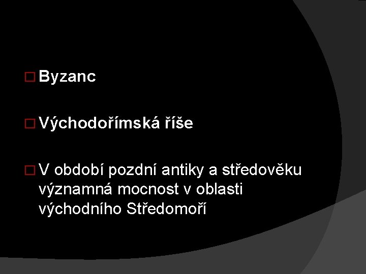 � Byzanc � Východořímská říše � V období pozdní antiky a středověku významná mocnost