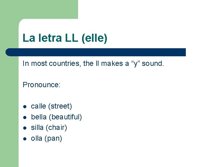 La letra LL (elle) In most countries, the ll makes a “y” sound. Pronounce: