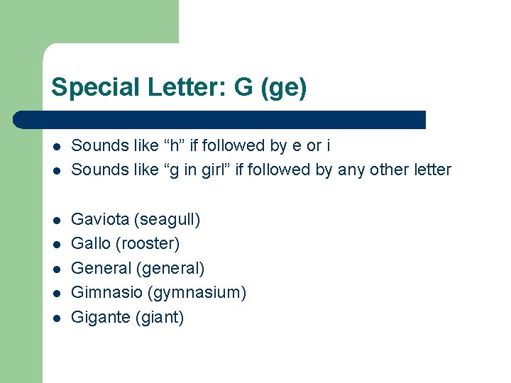 Special Letter: G (ge) l l l l Sounds like “h” if followed by