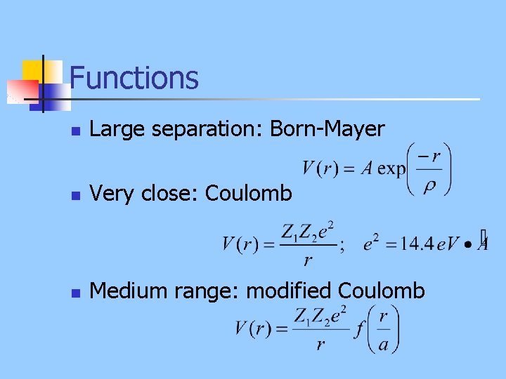 Functions n Large separation: Born-Mayer n Very close: Coulomb n Medium range: modified Coulomb