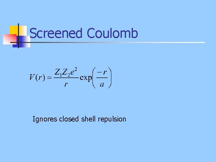Screened Coulomb Ignores closed shell repulsion 