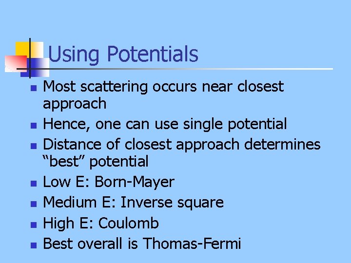 Using Potentials n n n n Most scattering occurs near closest approach Hence, one