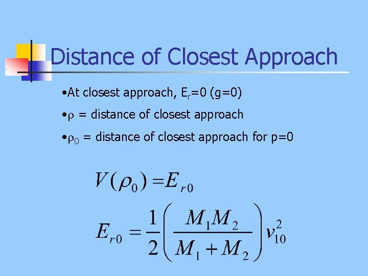 Distance of Closest Approach • At closest approach, Er=0 (g=0) • = distance of