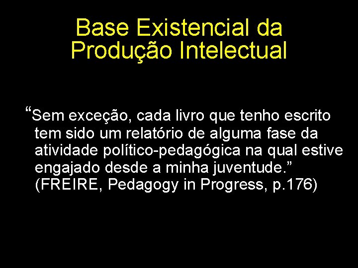 Base Existencial da Produção Intelectual “Sem exceção, cada livro que tenho escrito tem sido