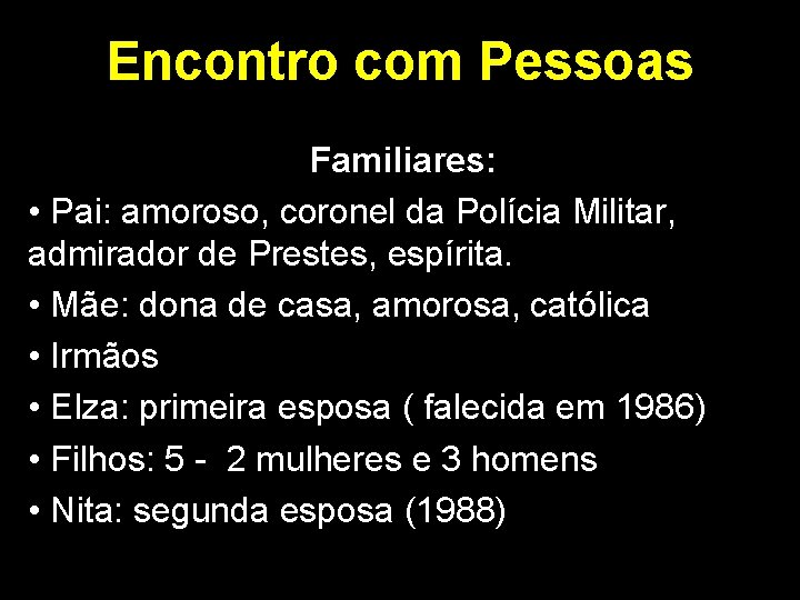 Encontro com Pessoas Familiares: • Pai: amoroso, coronel da Polícia Militar, admirador de Prestes,
