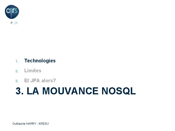 P. 25 1. Technologies 2. Limites 3. Et JPA alors? 3. LA MOUVANCE NOSQL