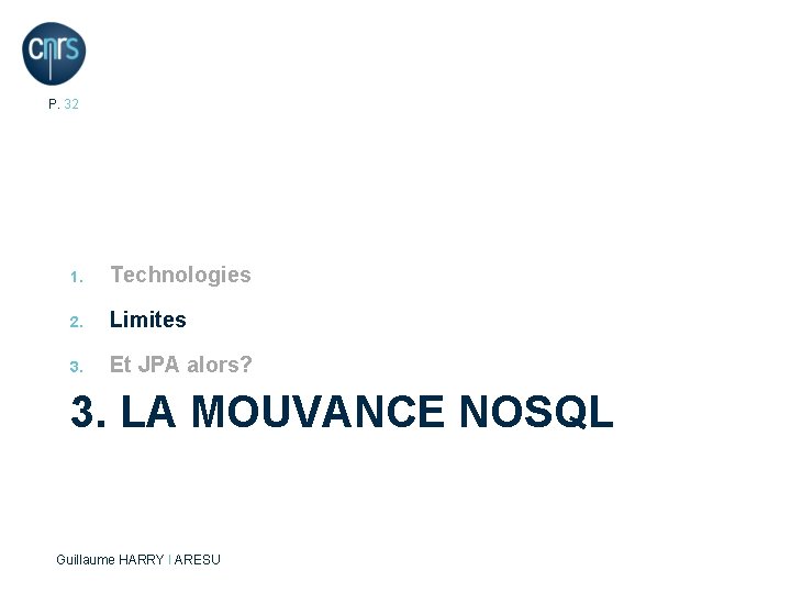 P. 32 1. Technologies 2. Limites 3. Et JPA alors? 3. LA MOUVANCE NOSQL