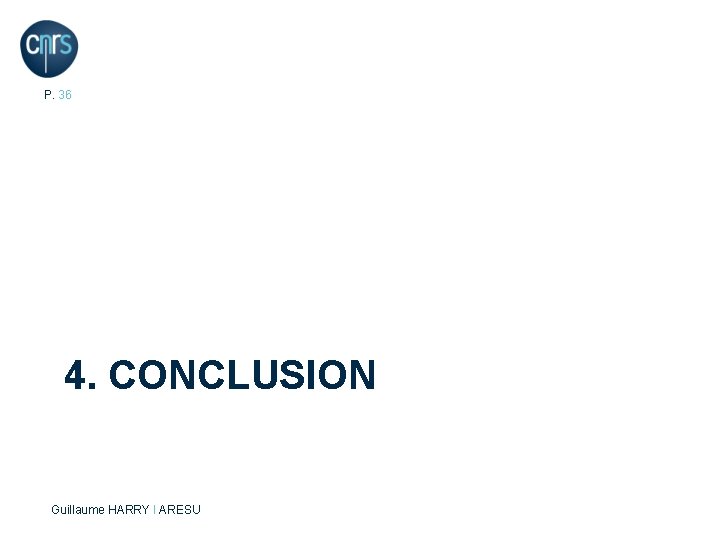 P. 36 4. CONCLUSION Guillaume HARRY l ARESU 