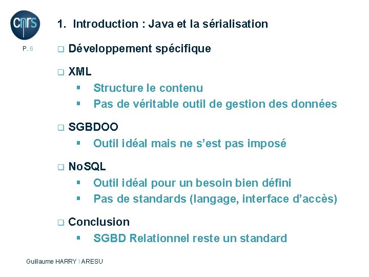 1. Introduction : Java et la sérialisation P. 6 q Développement spécifique q XML