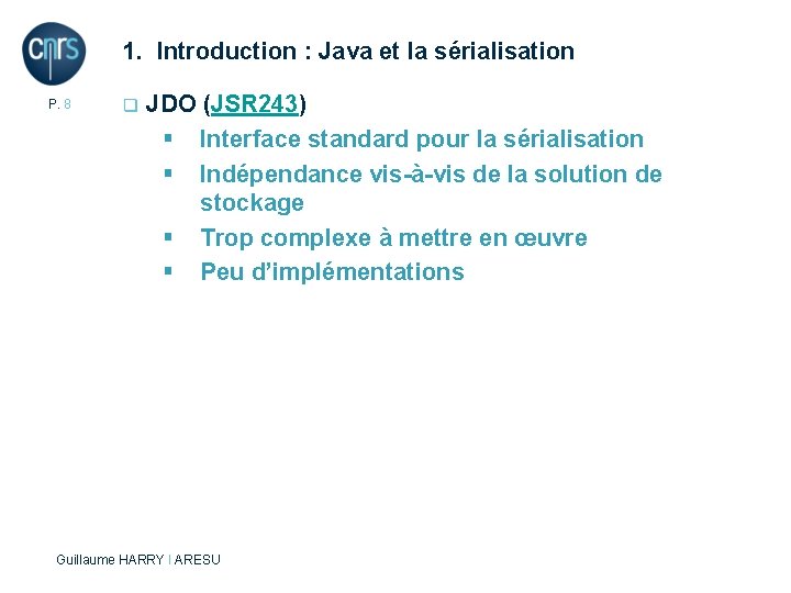 1. Introduction : Java et la sérialisation P. 8 q JDO (JSR 243) §