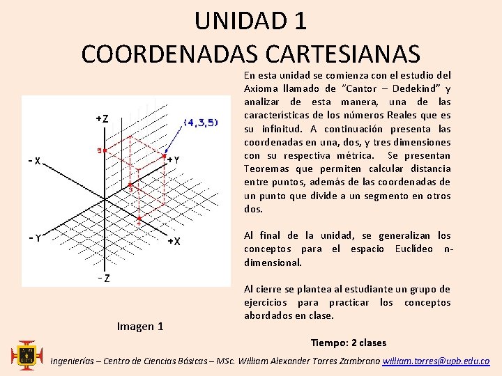 UNIDAD 1 COORDENADAS CARTESIANAS En esta unidad se comienza con el estudio del Axioma