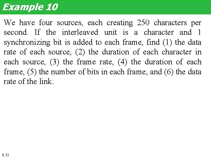 Example 10 We have four sources, each creating 250 characters per second. If the