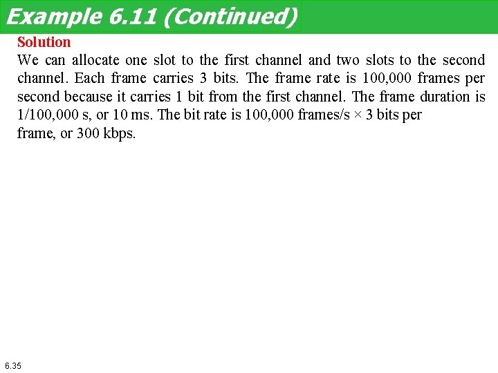 Example 6. 11 (Continued) Solution We can allocate one slot to the first channel Example 6. 11 (Continued) Solution We can allocate one slot to the first channel
