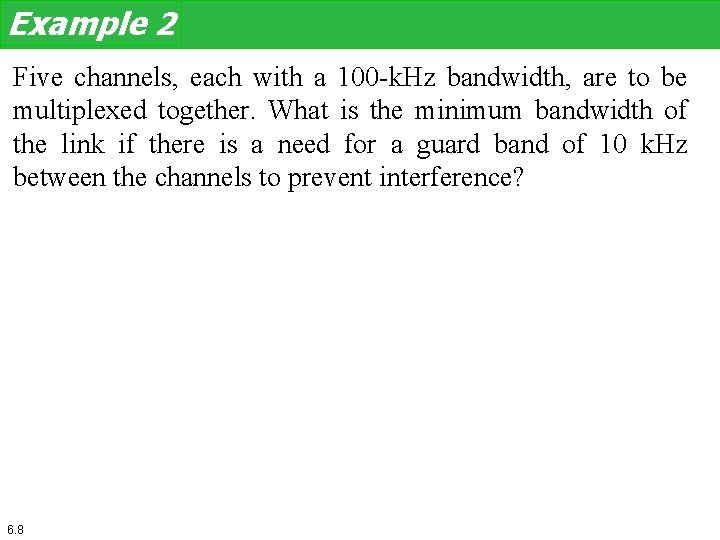 Example 2 Five channels, each with a 100 -k. Hz bandwidth, are to be Example 2 Five channels, each with a 100 -k. Hz bandwidth, are to be