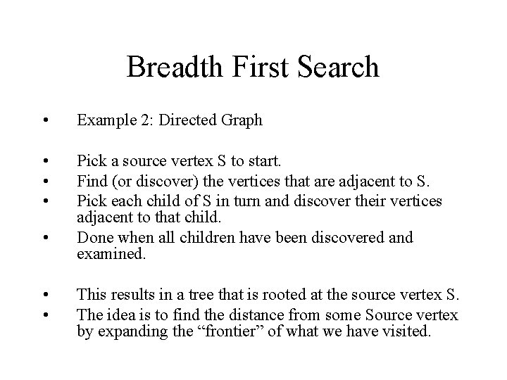 Breadth First Search • Example 2: Directed Graph • • • Pick a source