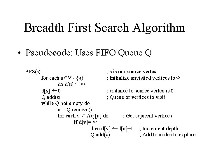 Breadth First Search Algorithm • Pseudocode: Uses FIFO Queue Q BFS(s) ; s is
