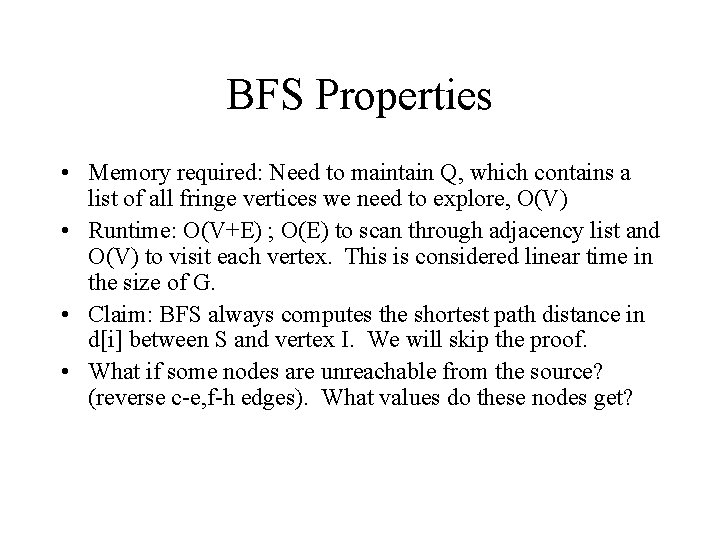 BFS Properties • Memory required: Need to maintain Q, which contains a list of