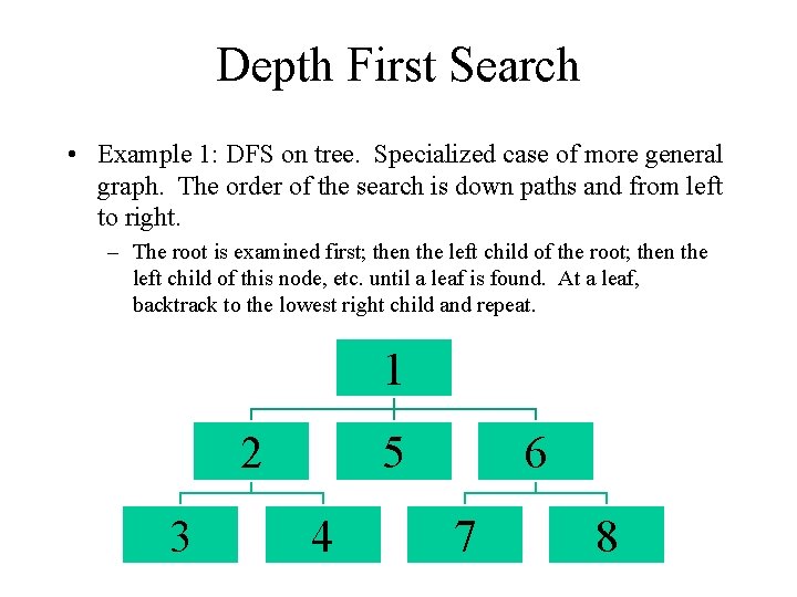 Depth First Search • Example 1: DFS on tree. Specialized case of more general