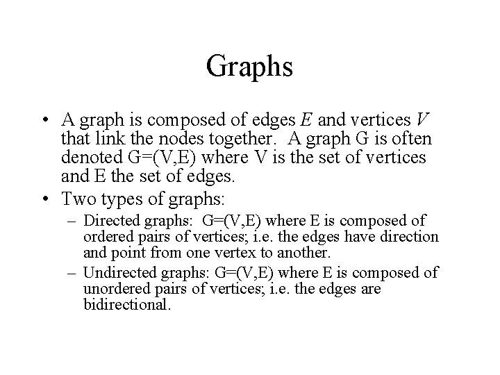 Graphs • A graph is composed of edges E and vertices V that link