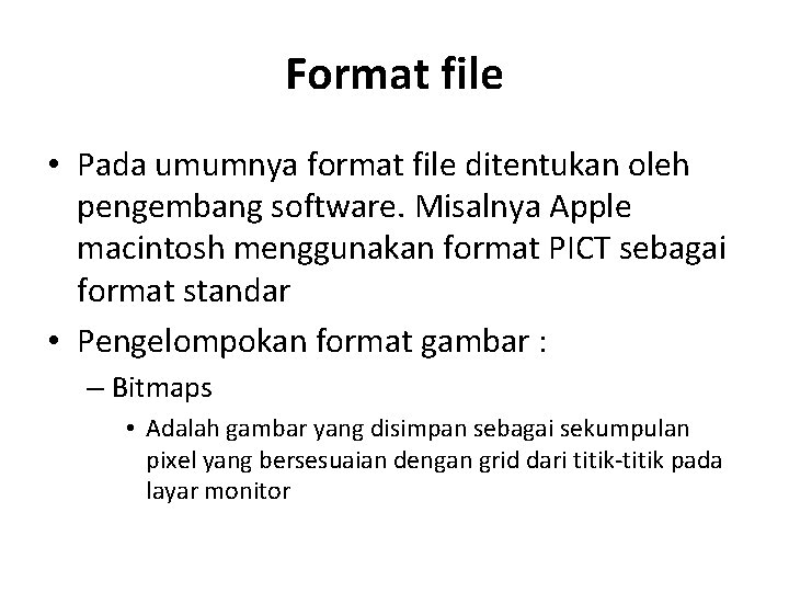 Format file • Pada umumnya format file ditentukan oleh pengembang software. Misalnya Apple macintosh