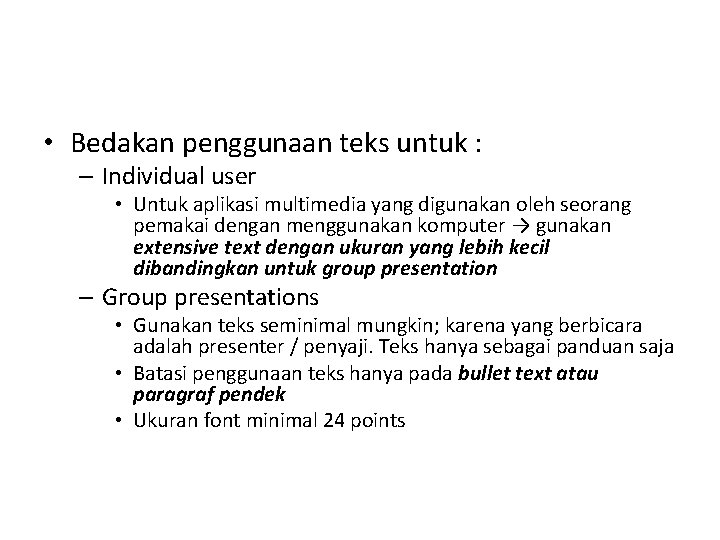  • Bedakan penggunaan teks untuk : – Individual user • Untuk aplikasi multimedia