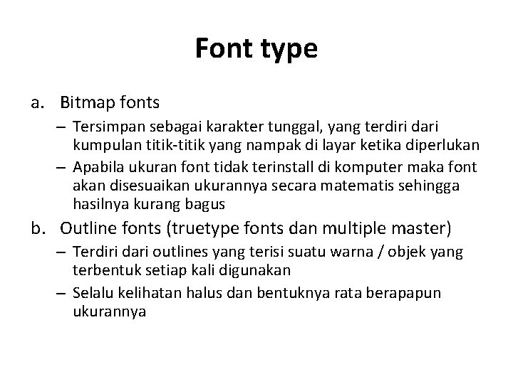 Font type a. Bitmap fonts – Tersimpan sebagai karakter tunggal, yang terdiri dari kumpulan