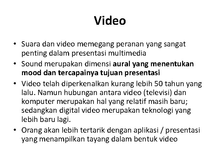 Video • Suara dan video memegang peranan yang sangat penting dalam presentasi multimedia •