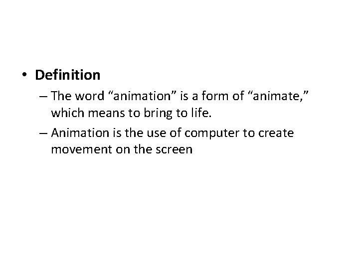  • Definition – The word “animation” is a form of “animate, ” which