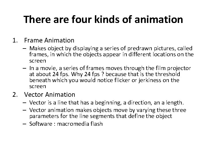 There are four kinds of animation 1. Frame Animation – Makes object by displaying