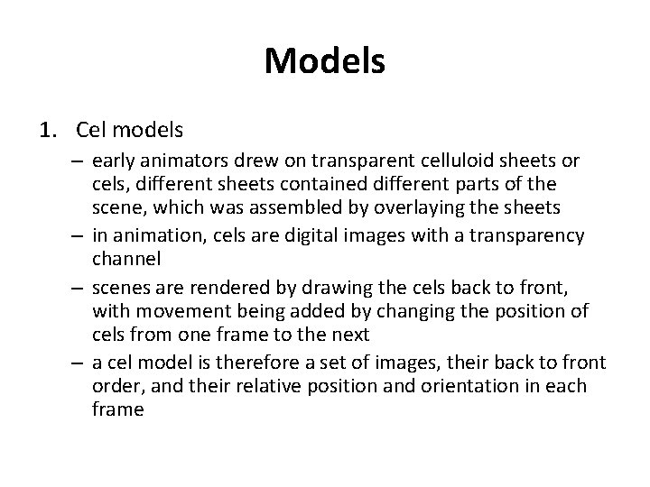 Models 1. Cel models – early animators drew on transparent celluloid sheets or cels,