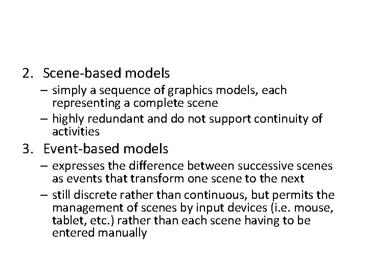 2. Scene-based models – simply a sequence of graphics models, each representing a complete