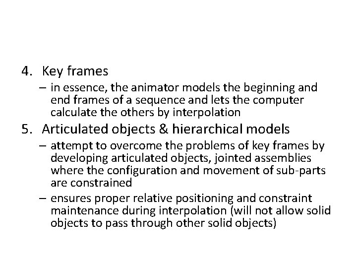 4. Key frames – in essence, the animator models the beginning and end frames