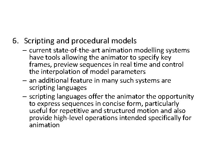 6. Scripting and procedural models – current state-of-the-art animation modelling systems have tools allowing