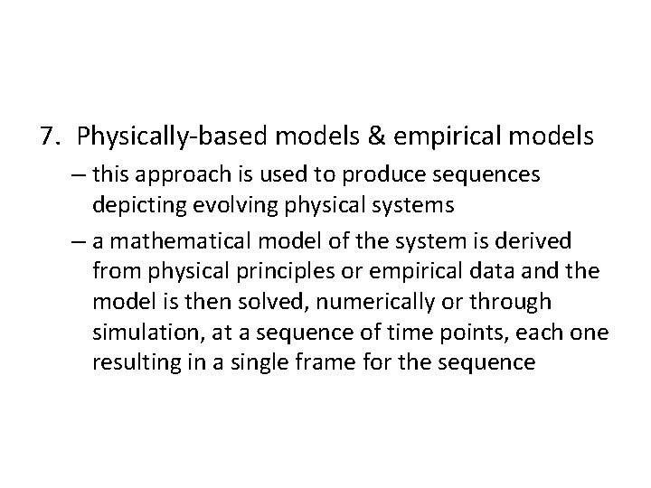 7. Physically-based models & empirical models – this approach is used to produce sequences