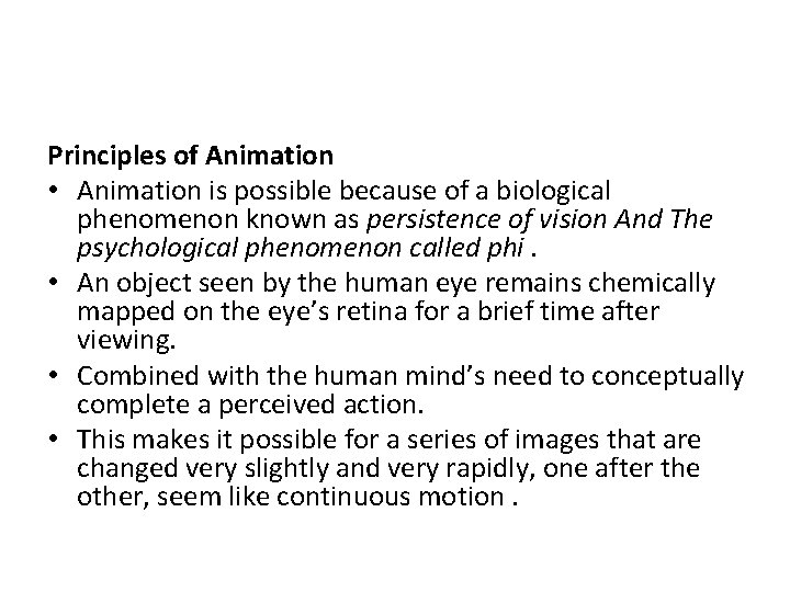 Principles of Animation • Animation is possible because of a biological phenomenon known as