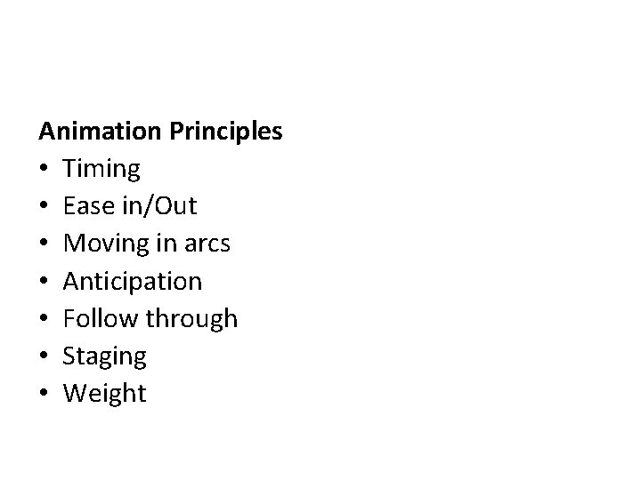 Animation Principles • Timing • Ease in/Out • Moving in arcs • Anticipation •