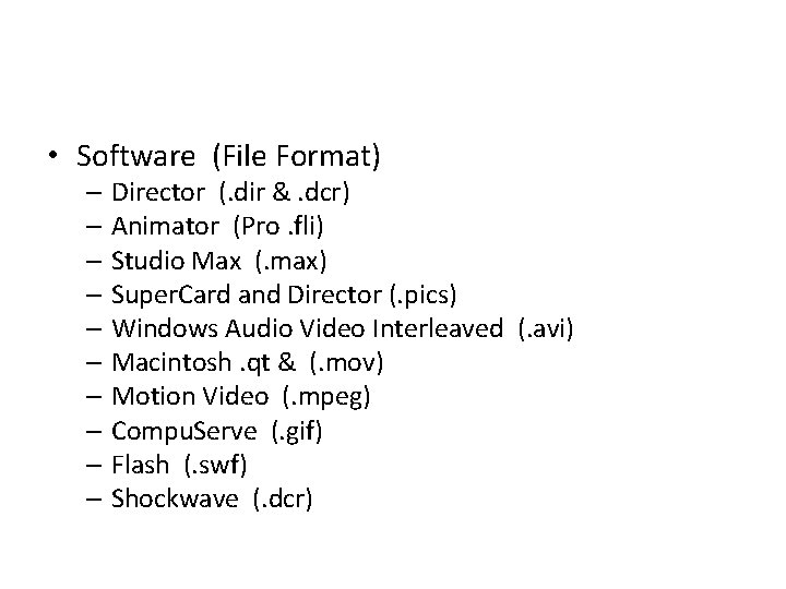  • Software (File Format) – Director (. dir &. dcr) – Animator (Pro.