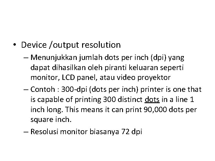  • Device /output resolution – Menunjukkan jumlah dots per inch (dpi) yang dapat