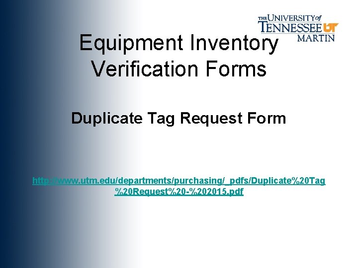 Equipment Inventory Verification Forms Duplicate Tag Request Form http: //www. utm. edu/departments/purchasing/_pdfs/Duplicate%20 Tag %20