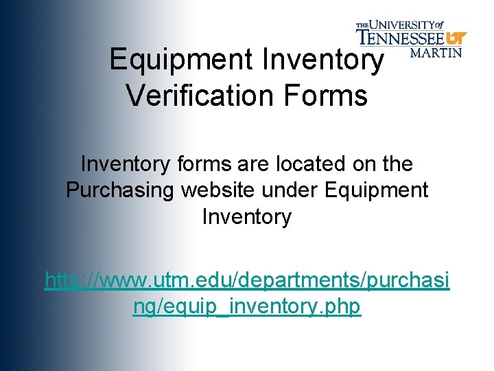 Equipment Inventory Verification Forms Inventory forms are located on the Purchasing website under Equipment