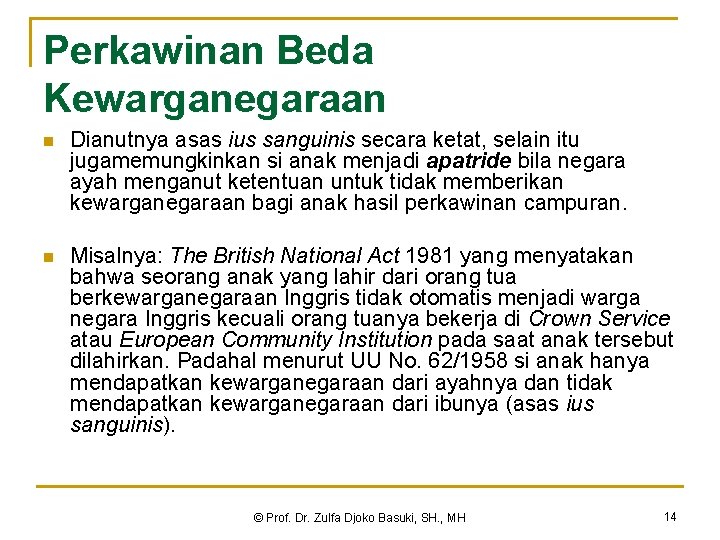 Perkawinan Beda Kewarganegaraan n Dianutnya asas ius sanguinis secara ketat, selain itu jugamemungkinkan si