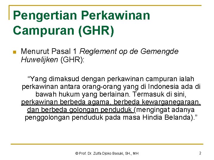 Pengertian Perkawinan Campuran (GHR) n Menurut Pasal 1 Reglement op de Gemengde Huwelijken (GHR):