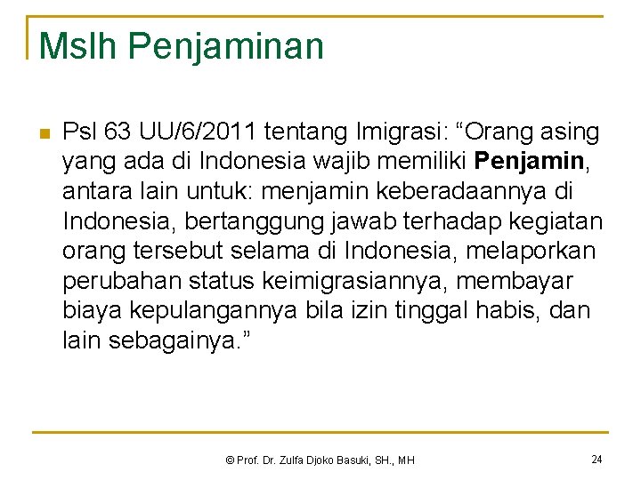 Mslh Penjaminan n Psl 63 UU/6/2011 tentang Imigrasi: “Orang asing yang ada di Indonesia