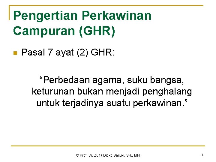 Pengertian Perkawinan Campuran (GHR) n Pasal 7 ayat (2) GHR: “Perbedaan agama, suku bangsa,