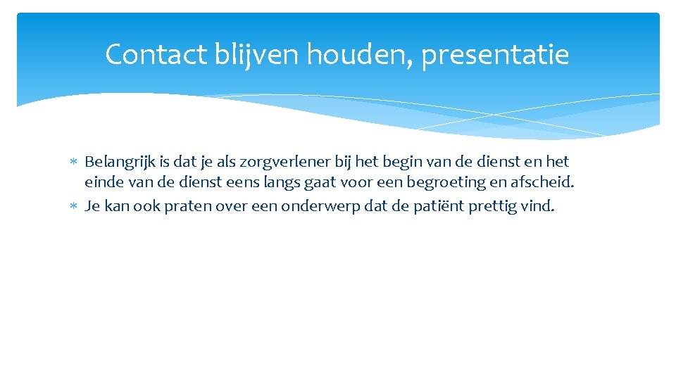 Contact blijven houden, presentatie Belangrijk is dat je als zorgverlener bij het begin van