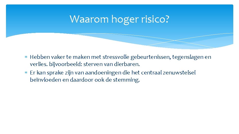 Waarom hoger risico? Hebben vaker te maken met stressvolle gebeurtenissen, tegenslagen en verlies. bijvoorbeeld: