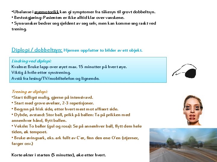  • Ubalanse i øyemotorikk kan gi symptomer fra tåkesyn til grovt dobbeltsyn. •